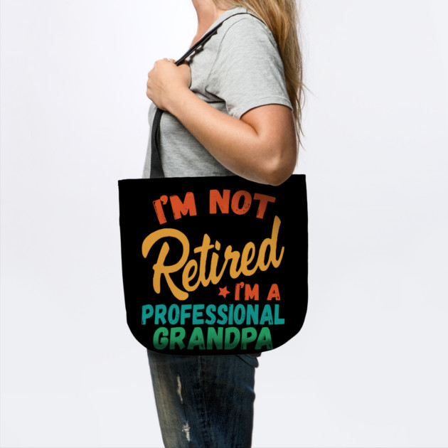 I'm Not Retired I'm A Professional Grandpa by The WYLD Tribe