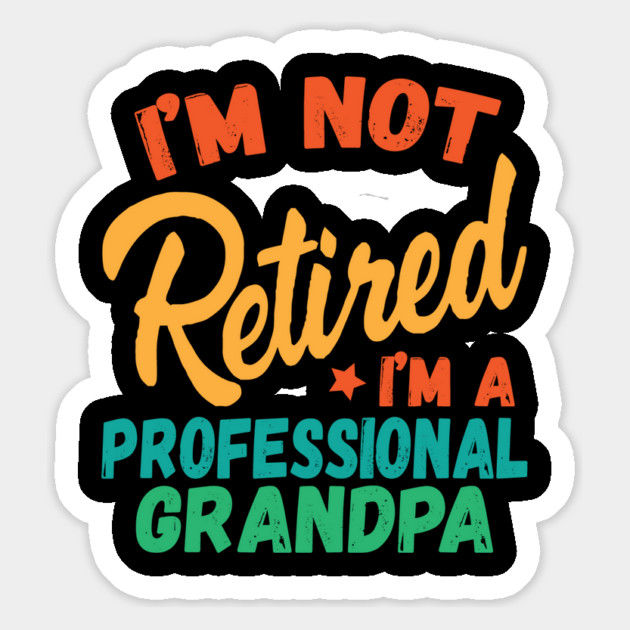 I'm Not Retired I'm A Professional Grandpa Magnet by The WYLD Tribe