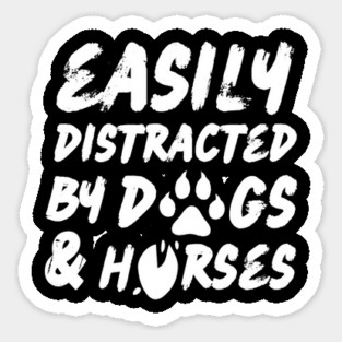 Easily Distracted By Dogs And Horses Sticker