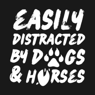 Easily Distracted By Dogs And Horses T-Shirt