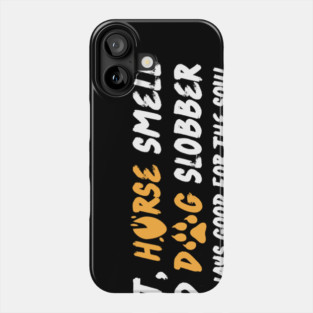 Dirt Horse Smell And Dog Slobber Phone Case