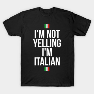 I'm not yelling, I'm Italian funny T-shirt T-Shirt