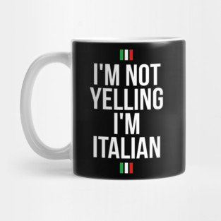 I'm not yelling, I'm Italian funny T-shirt Mug