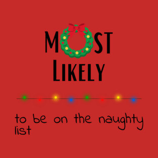 Most Likely to be on the naughty list T-Shirt