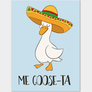 Me Goose-ta, Funny Spanish Goose - pun life Posters and Art