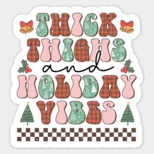 Thick thighs and holiday vibes Sticker