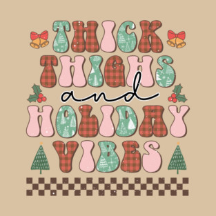 Thick thighs and holiday vibes T-Shirt