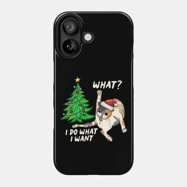 What Cat I Do What I Want Christmas Tree Phone Case by The WYLD Tribe