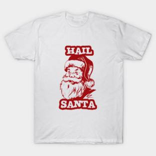 Hail santa T-Shirt