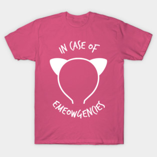 In case of Emeowgencies T-Shirt
