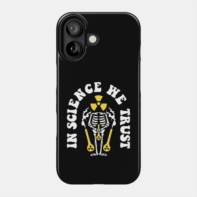 In Science We Trust Phone Case by The WYLD Tribe