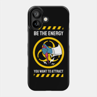 Be The Energy You Want To Attract Phone Case