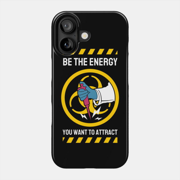 Be The Energy You Want To Attract Phone Case by The WYLD Tribe