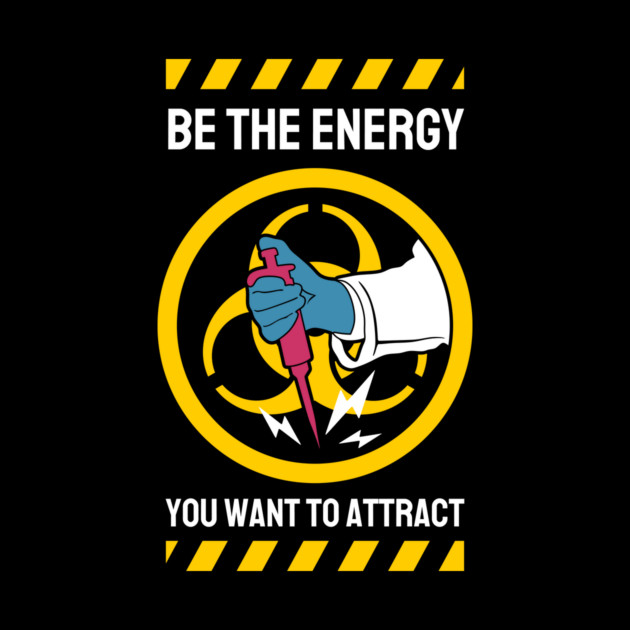 Be The Energy You Want To Attract by The WYLD Tribe