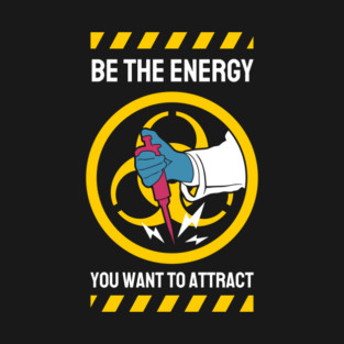 Be The Energy You Want To Attract T-Shirt