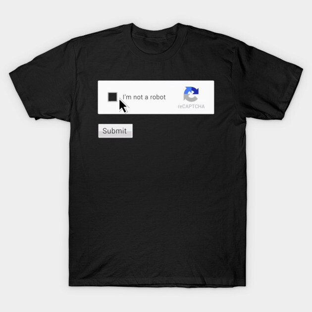 I am not a Robot CAPTCHA Submit form Captcha T-Shirt TeePublic