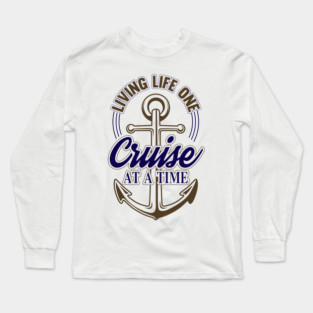 Living Life One Cruise At A Time Long Sleeve T-Shirt