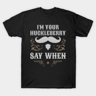 Retro Vintage I'm Your Huckleberry Say When Iconic T-Shirt