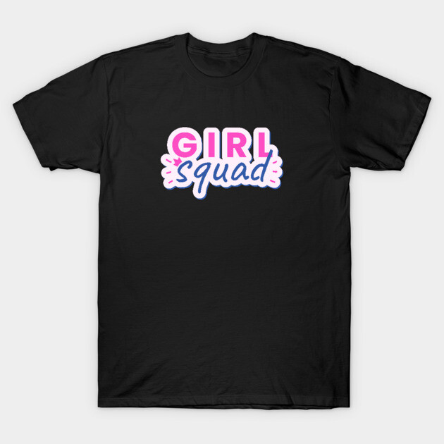 Girl Squad Text Design Girl Squad T-Shirt TeePublic
