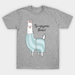 Be A Pyjama Llama, Cute Funny Llama T-Shirt
