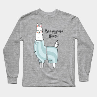 Be A Pyjama Llama, Cute Funny Llama Long Sleeve T-Shirt