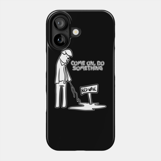 Red Puddle Trump Red Wave Do Something Phone Case by belownormal
