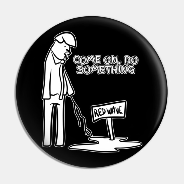 Red Puddle Trump Red Wave Do Something Pin by belownormal