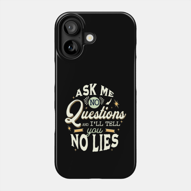 No questions No lies Phone Case by REG