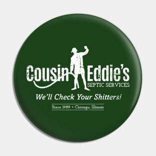 Cousin Eddie's Septic Services (white print) Pin