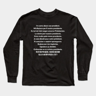 I'm sorry about our president t-shirt Long Sleeve T-Shirt