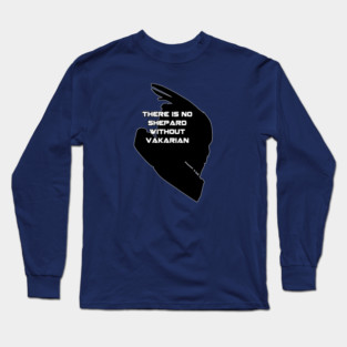 There is no Shepard without Vakarian Long Sleeve T-Shirt