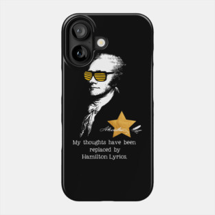 My thoughts have been replaced by Hamilton lyrics Phone Case