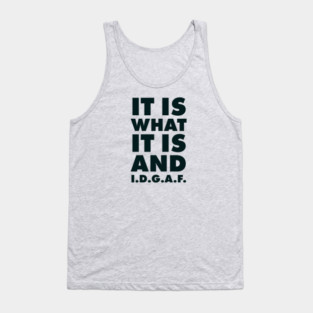 It is what it is And IDGAF Tank Top