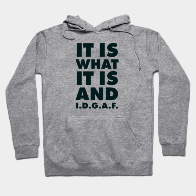 It is what it is And IDGAF Hoodie by UrbanLifeApparel
