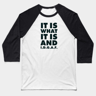 It is what it is And IDGAF Baseball T-Shirt