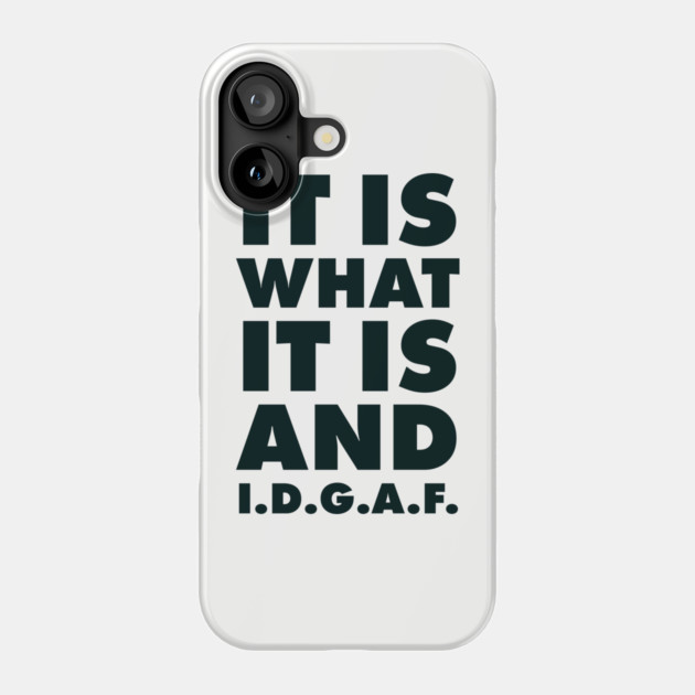 It is what it is And IDGAF Phone Case by UrbanLifeApparel