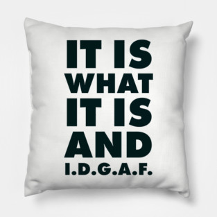 It is what it is And IDGAF Pillow