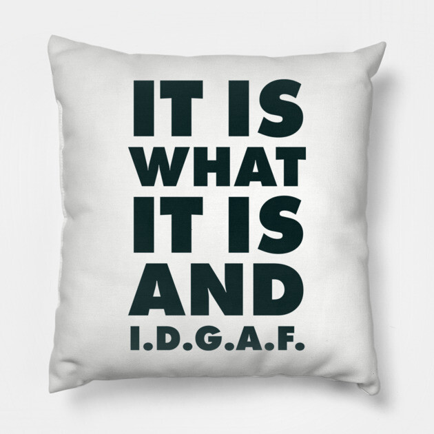 It is what it is And IDGAF Pillow by UrbanLifeApparel