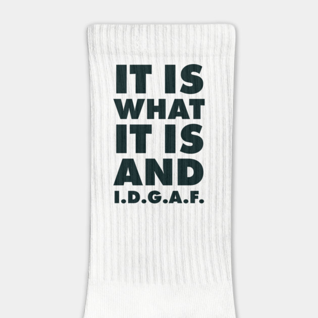 It is what it is And IDGAF by UrbanLifeApparel