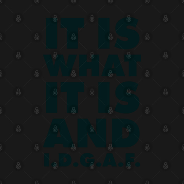 It is what it is And IDGAF by UrbanLifeApparel