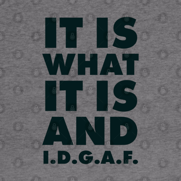 It is what it is And IDGAF by UrbanLifeApparel