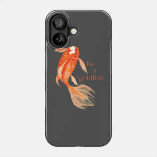 be a goldfish Phone Case
