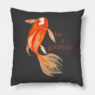 be a goldfish Pillow