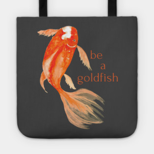 be a goldfish Tote