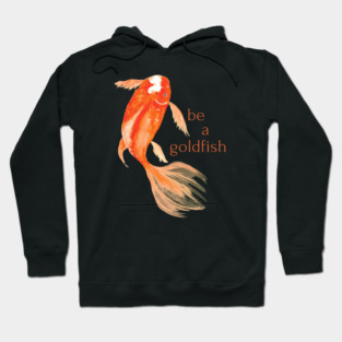 be a goldfish Hoodie