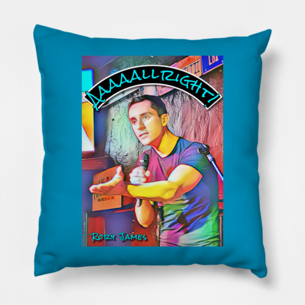 Rory James "Aaaaallright!" Pillow by Rory James