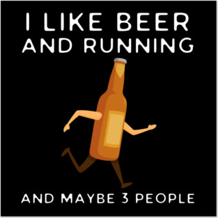 I Like Beer And Running And Maybe 3 People Posters and Art