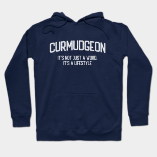 Curmudgeon - It's not just a word, it's a lifestyle Hoodie