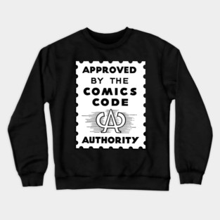 Approved by the comics code authority Crewneck Sweatshirt