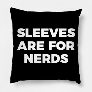 sleeves are for nerds t-shirt Pillow